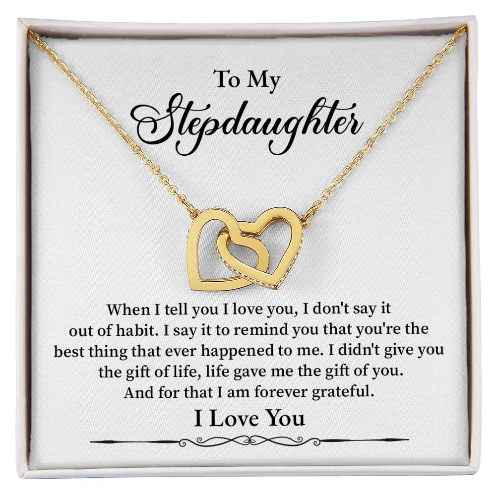To My Step Daughter I Say It To Remind You That You're The Best Thing That Ever Happened To Me