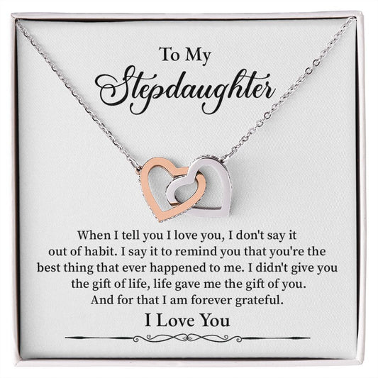 To My Step Daughter I Say It To Remind You That You're The Best Thing That Ever Happened To Me