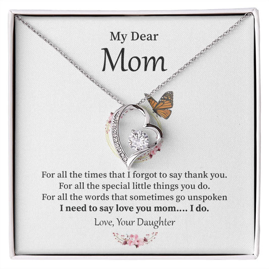 Dear Mom For All The Special Little Things You Do . Love, Your Daughter