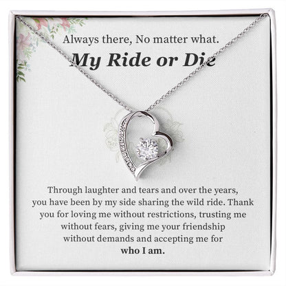 Always There, No Matter What. My Ride Or Die Who I Am