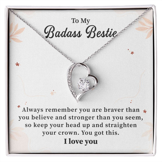 To My Badass Bestie So Keep Your Head up And Straighten Your Crown. I love You
