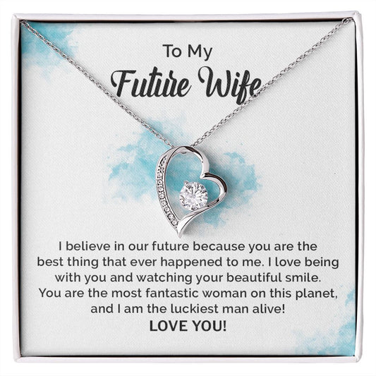 To My Future Wife I Believe In Our Future Because You Are The Best Thing Ever Happened To Me, Love You