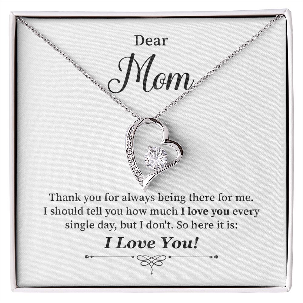 Dear Mom I Should Tell you How Much I Love You Every Single Day, I Love You