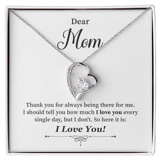 Dear Mom I Should Tell you How Much I Love You Every Single Day, I Love You
