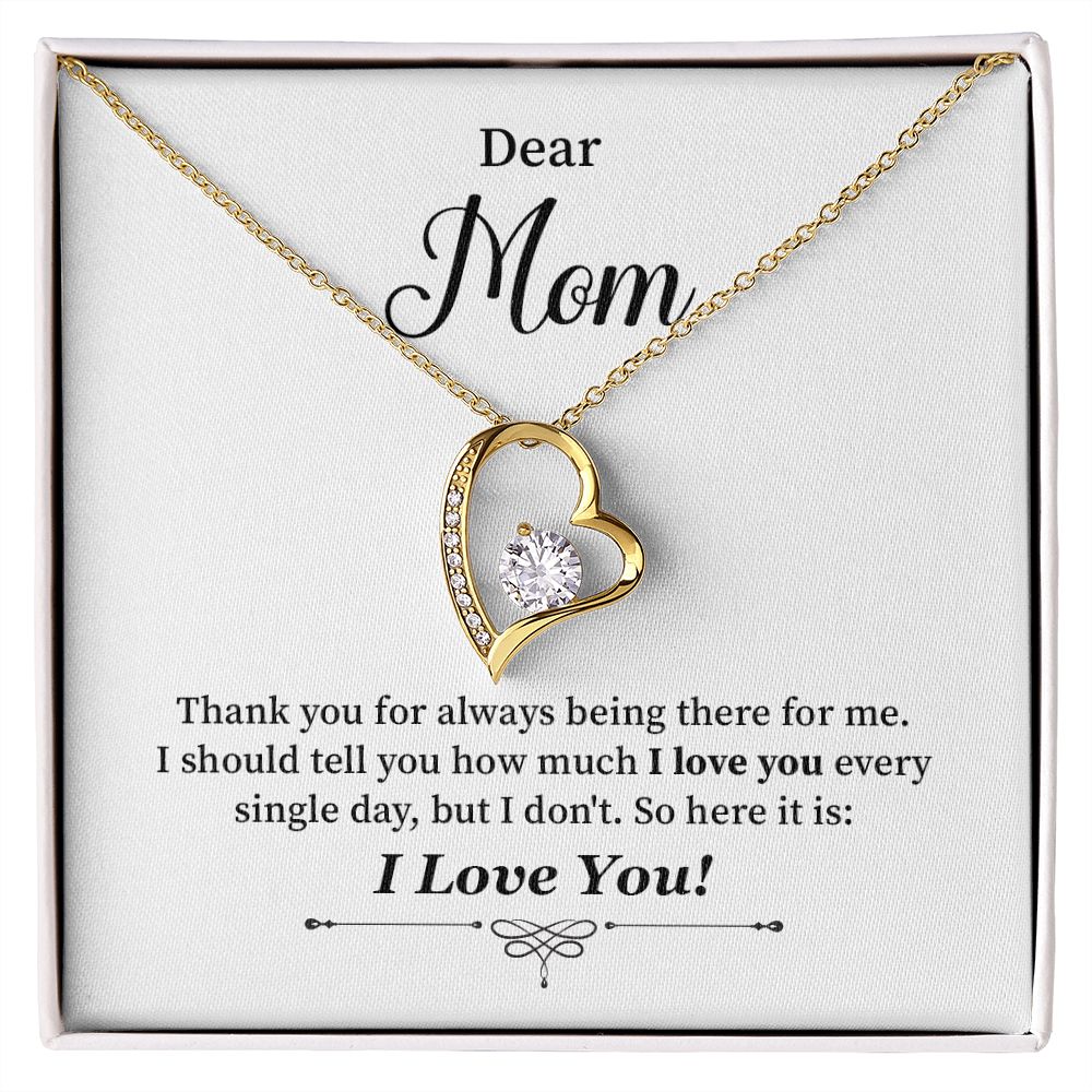 Dear Mom I Should Tell you How Much I Love You Every Single Day, I Love You